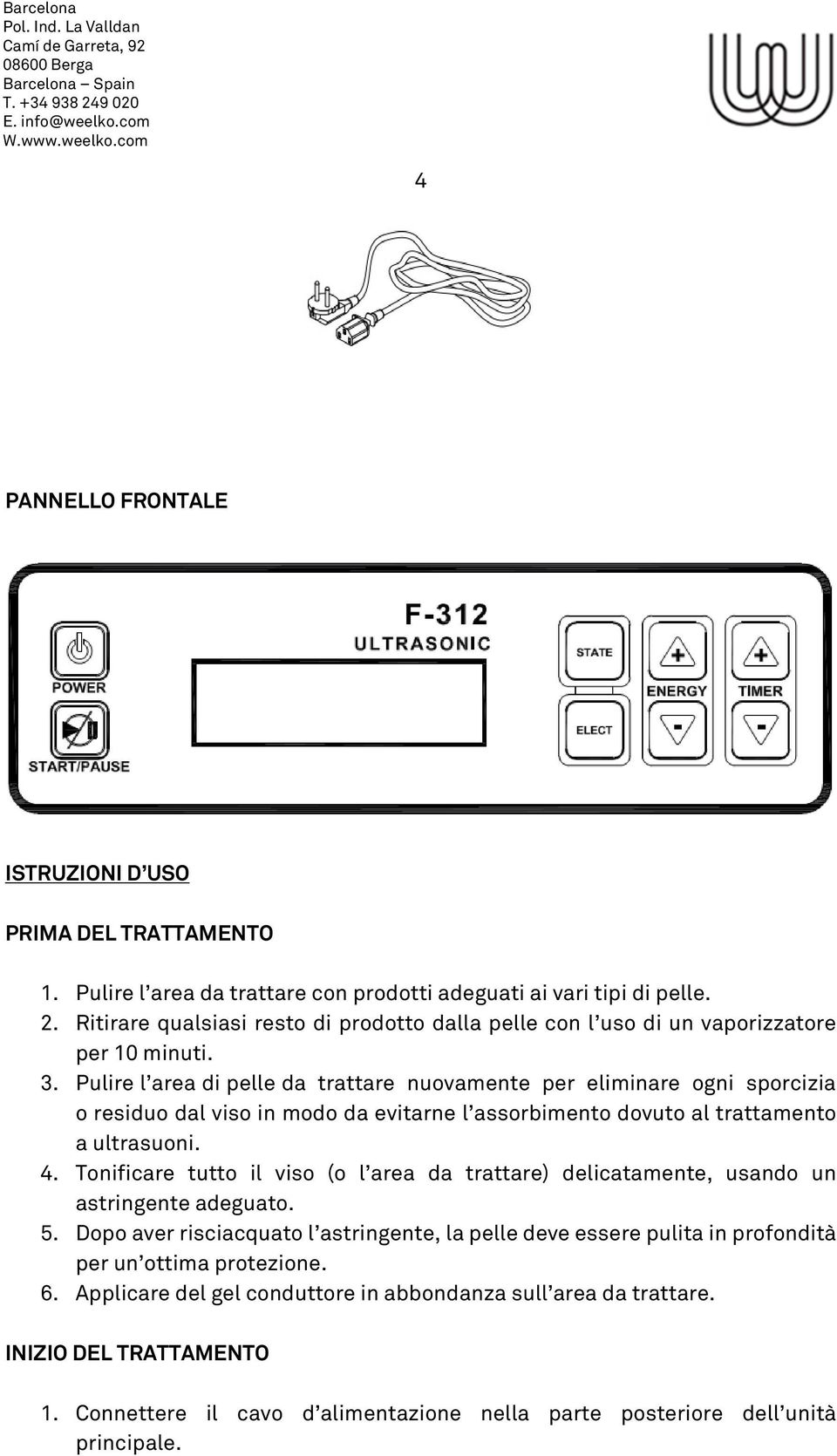 Pulire l area di pelle da trattare nuovamente per eliminare ogni sporcizia o residuo dal viso in modo da evitarne l assorbimento dovuto al trattamento a ultrasuoni. 4.