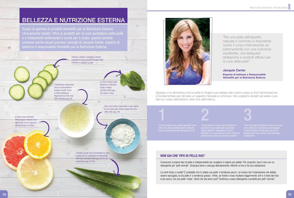 responsabile Herbalife per la Nutrizione Esterna. Delicato e lenitivo, l estratto di cetriolo presente in alcuni prodotti Herbalife SKIN rinfresca e rivitalizza la pelle.