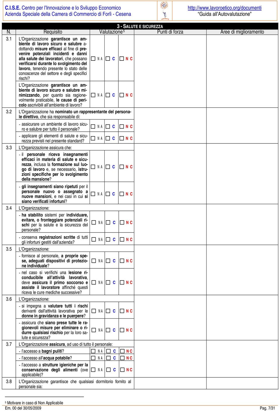 durante lo svolgimento del lavoro, tenendo presente lo stato delle conoscenze del settore e degli specifici rischi?