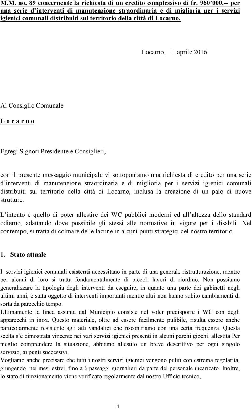 aprile 2016 Al Consiglio Comunale L o c a r n o Egregi Signori Presidente e Consiglieri, con il presente messaggio municipale vi sottoponiamo una richiesta di credito per una serie d interventi di