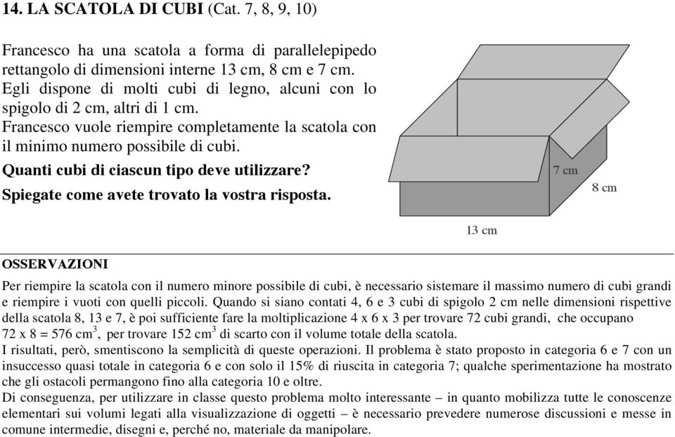 Quanti cubi di ciascun tipo deve utilizzare? Spiegate come avete trovato la vostra risposta.