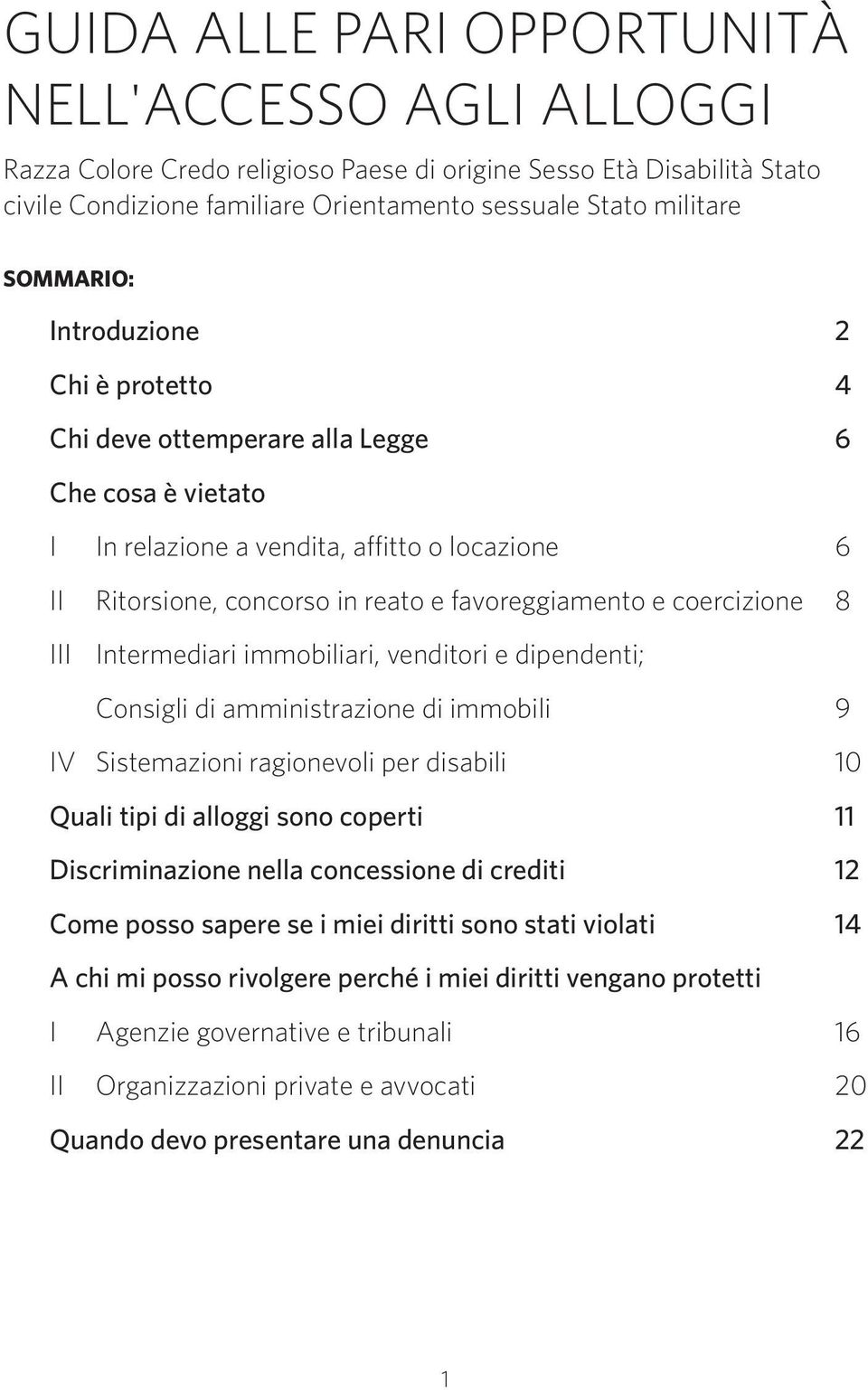 coercizione 8 iii intermediari immobiliari, venditori e dipendenti; consigli di amministrazione di immobili 9 IV Sistemazioni ragionevoli per disabili 10 Quali tipi di alloggi sono coperti 11