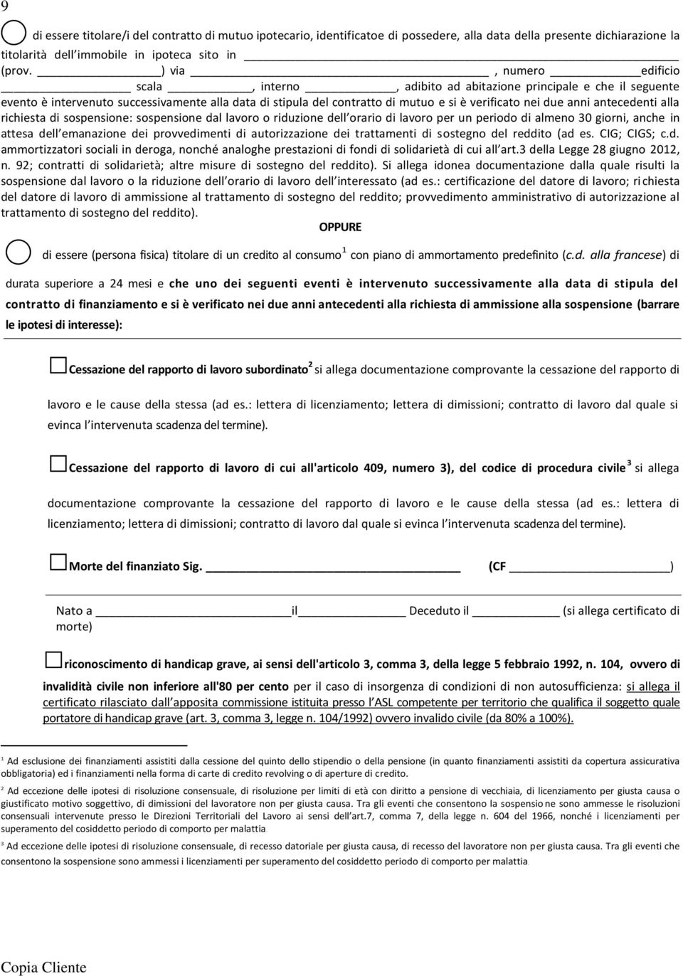 anni antecedenti alla richiesta di sospensione: sospensione dal lavoro o riduzione dell orario di lavoro per un periodo di almeno 30 giorni, anche in attesa dell emanazione dei provvedimenti di