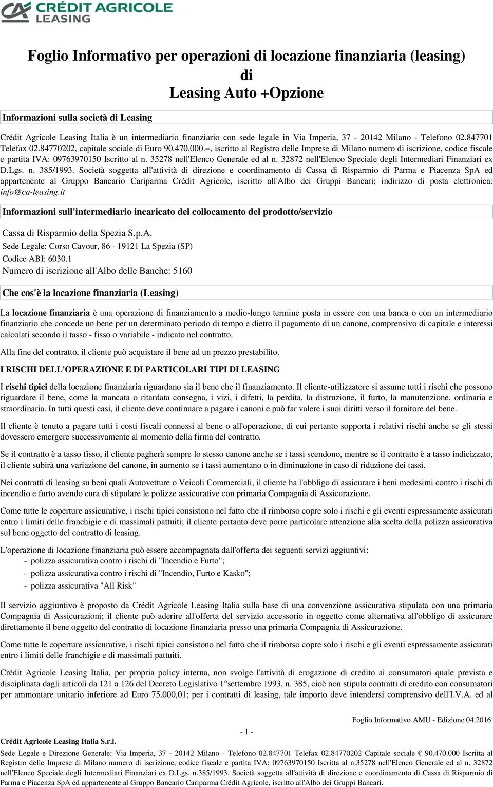 =, iscritto al Registro delle Imprese di Milano numero di iscrizione, codice fiscale e partita IVA: 09763970150 Iscritto al n. 35278 nell'elenco Generale ed al n.