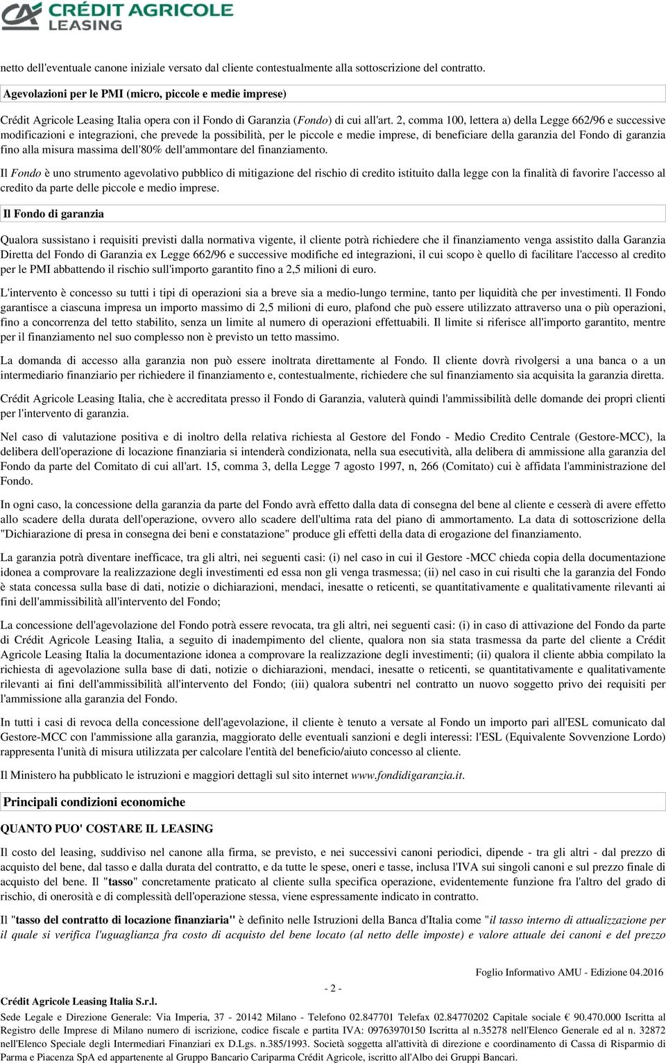 2, comma 100, lettera a) della Legge 662/96 e successive modificazioni e integrazioni, che prevede la possibilità, per le piccole e medie imprese, di beneficiare della garanzia del Fondo di garanzia