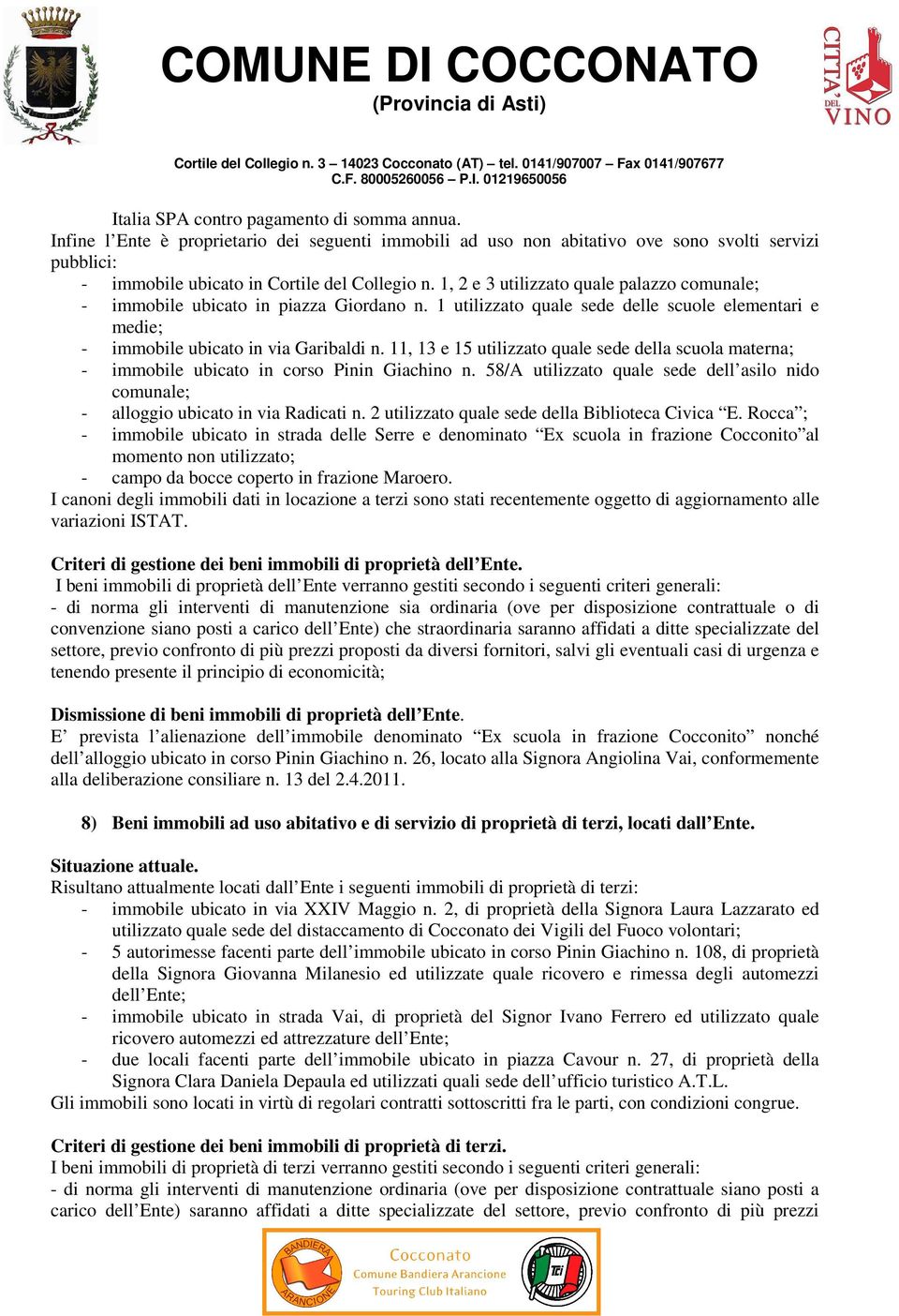 11, 13 e 15 utilizzato quale sede della scuola materna; - immobile ubicato in corso Pinin Giachino n. 58/A utilizzato quale sede dell asilo nido comunale; - alloggio ubicato in via Radicati n.