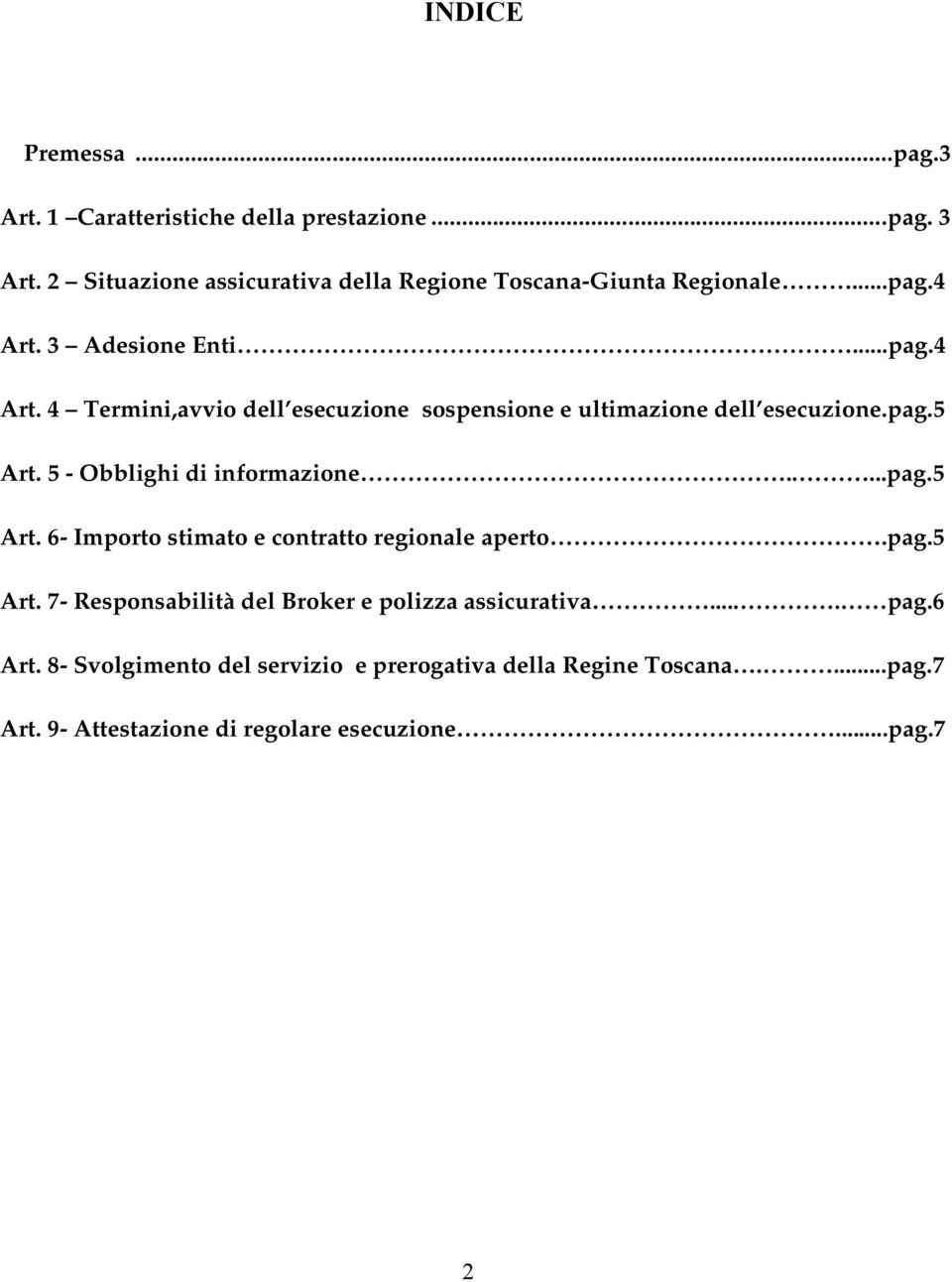 3 Adesione Enti...pag.4 Art. 4 Termini,avvio dell esecuzione sospensione e ultimazione dell esecuzione.pag.5 Art.