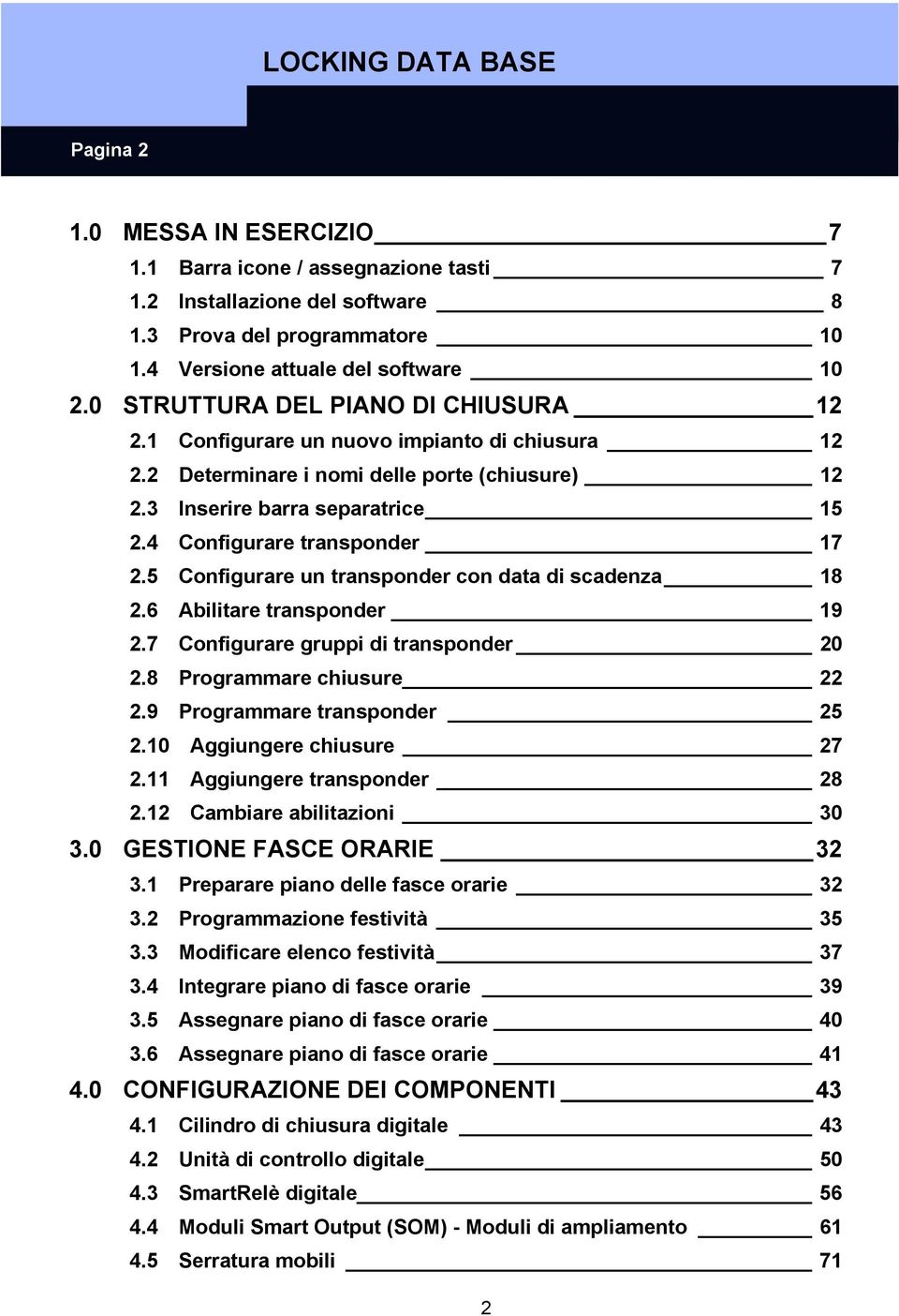 4 Configurare transponder 17 2.5 Configurare un transponder con data di scadenza 18 2.6 Abilitare transponder 19 2.7 Configurare gruppi di transponder 20 2.8 Programmare chiusure 22 2.