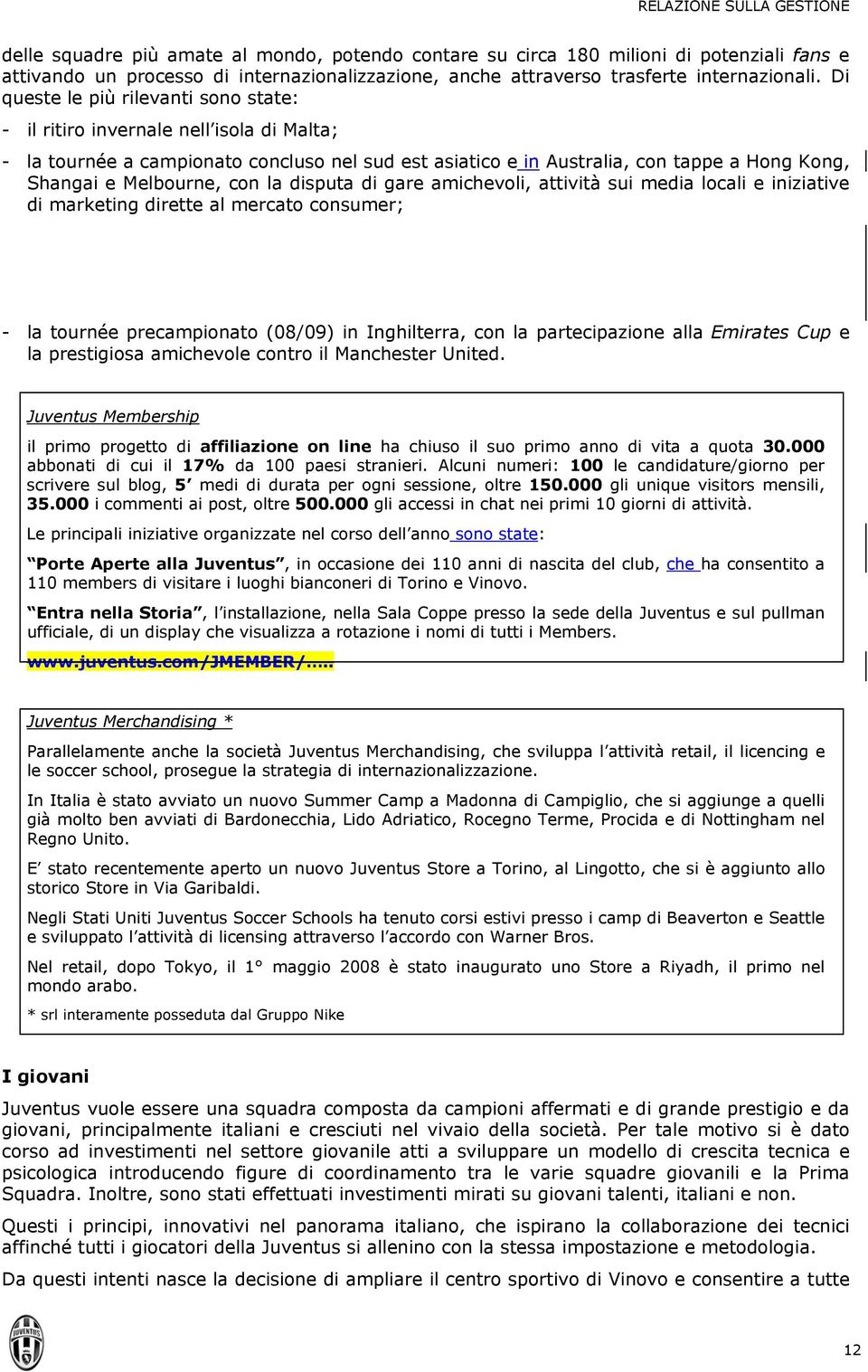 Di queste le più rilevanti sono state: - il ritiro invernale nell isola di Malta; - la tournée a campionato concluso nel sud est asiatico e in Australia, con tappe a Hong Kong, Shangai e Melbourne,