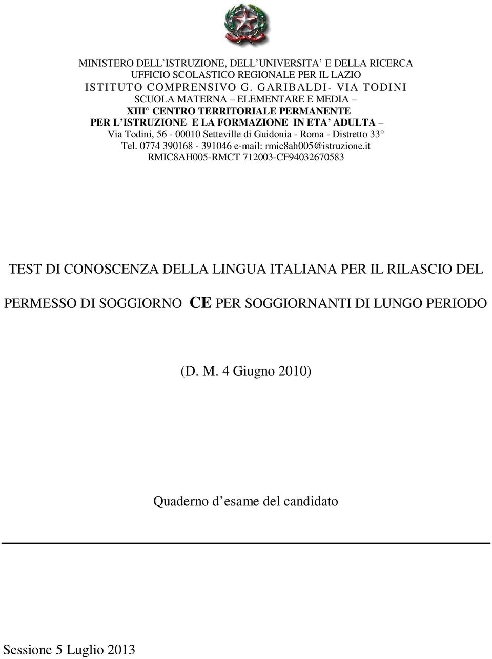 56-00010 Setteville di Guidonia - Roma - Distretto 33 Tel. 0774 390168-391046 e-mail: rmic8ah005@istruzione.