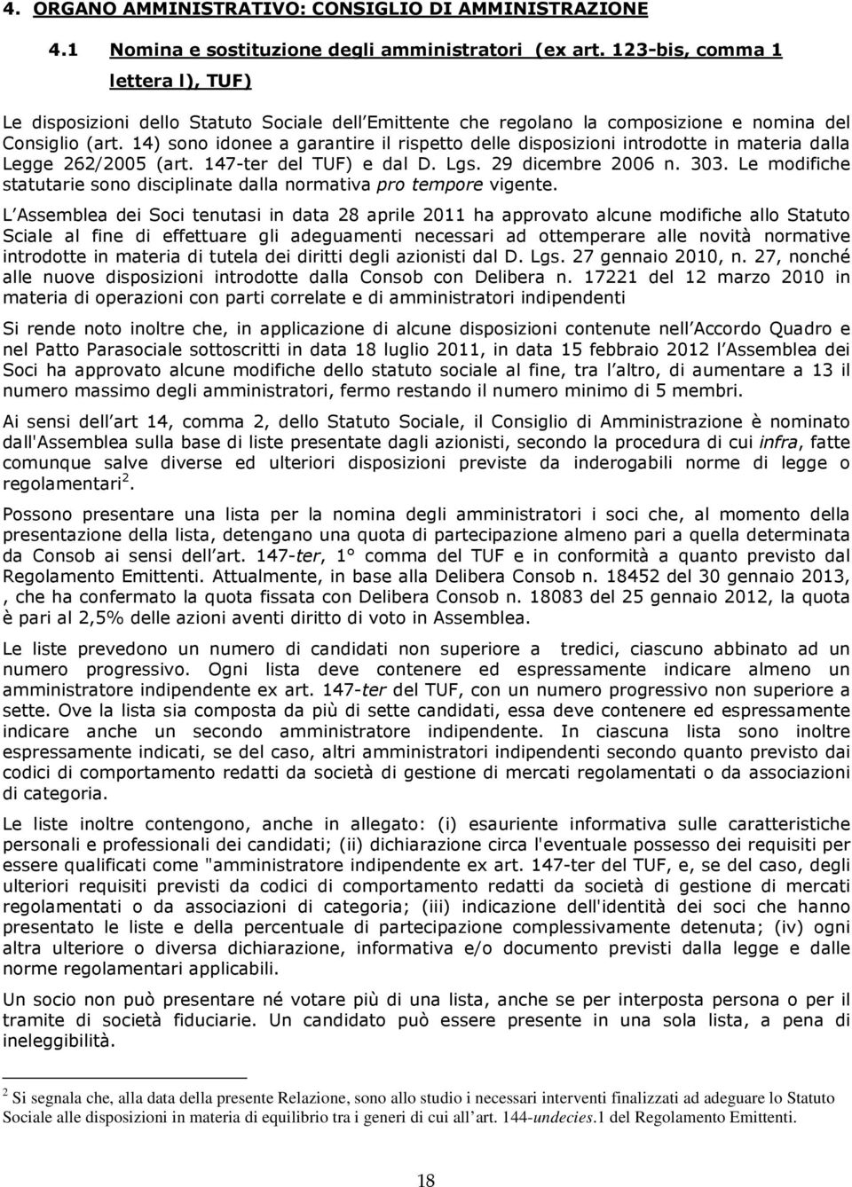 14) sono idonee a garantire il rispetto delle disposizioni introdotte in materia dalla Legge 262/2005 (art. 147-ter del TUF) e dal D. Lgs. 29 dicembre 2006 n. 303.