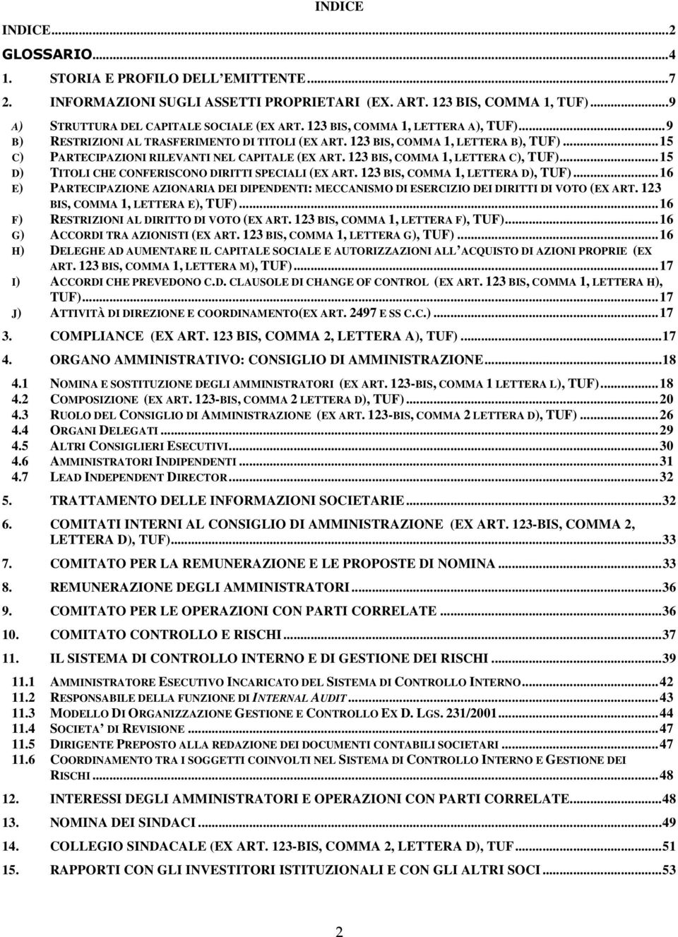 123 BIS, COMMA 1, LETTERA C), TUF)... 15 D) TITOLI CHE CONFERISCONO DIRITTI SPECIALI (EX ART. 123 BIS, COMMA 1, LETTERA D), TUF).