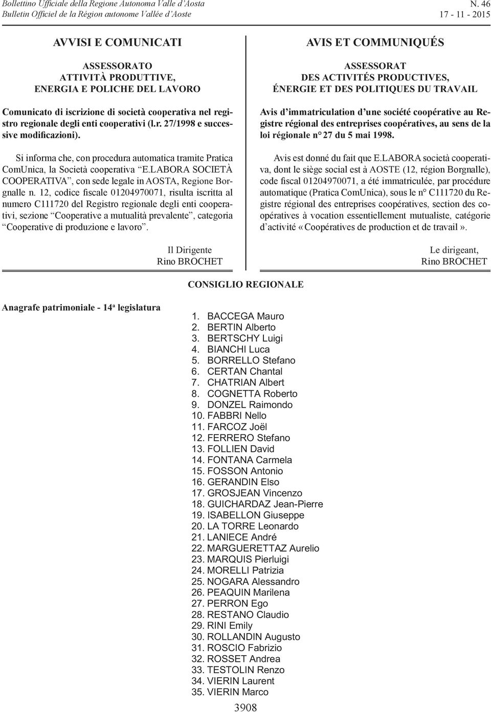 BIANCHI Luca 5. BORRELLO Stefano 6. CERTAN Chantal 7. CHATRIAN Albert 8. COGNETTA Roberto 9. DONZEL Raimondo 10. FABBRI Nello 11. FARCOZ Joël 12. FERRERO Stefano 13. FOLLIEN David 14.