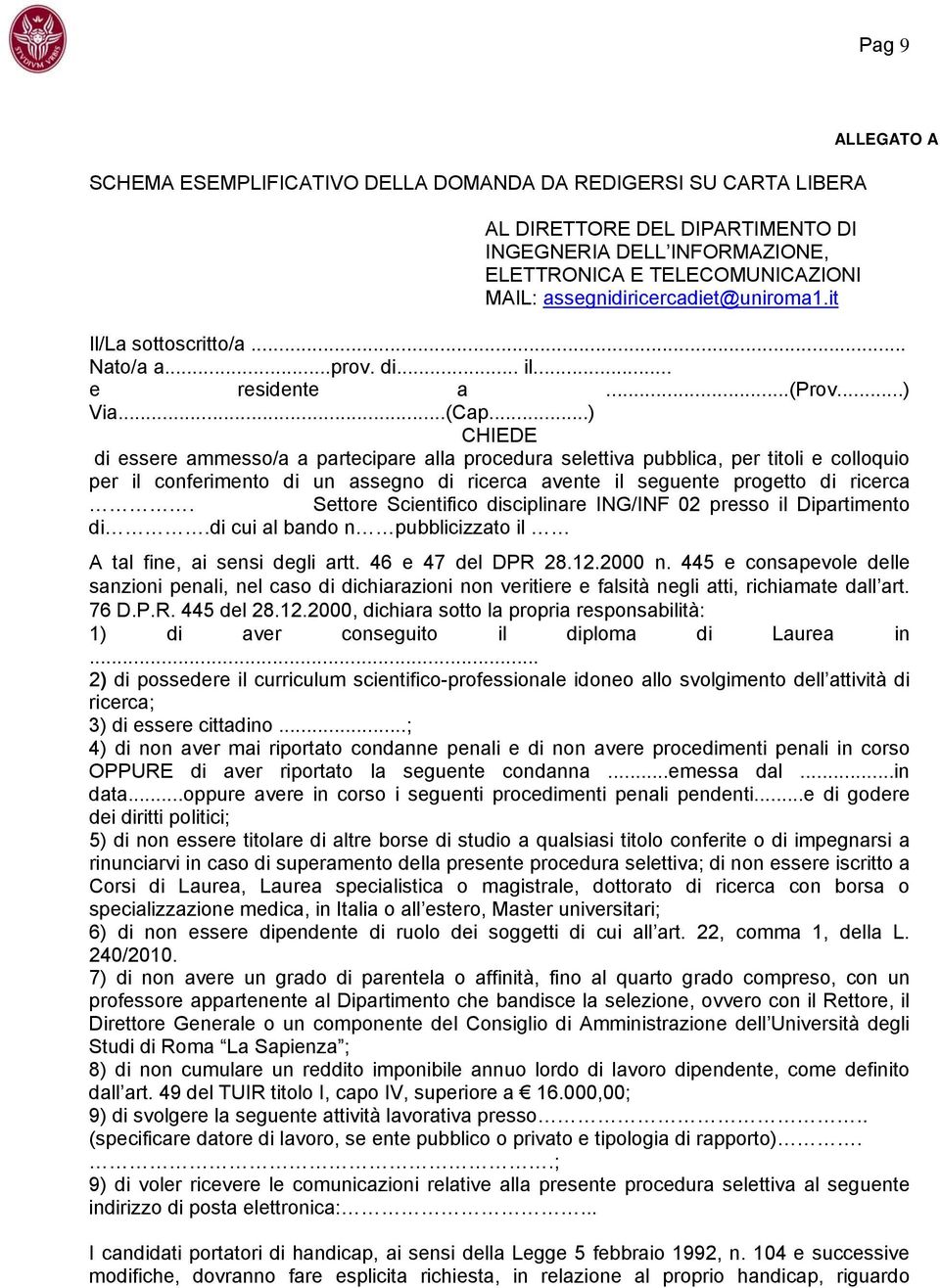 ..) CHIEDE di essere ammesso/a a partecipare alla procedura selettiva pubblica, per titoli e colloquio per il conferimento di un assegno di ricerca avente il seguente progetto di ricerca.