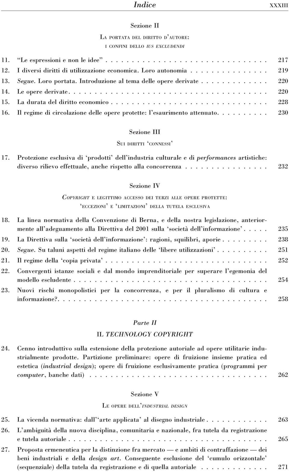 La durata del diritto economico.............................. 228 16. Il regime di circolazione delle opere protette: l esaurimento attenuato.......... 230 I SUI DIRITTI CONNESSI 17.