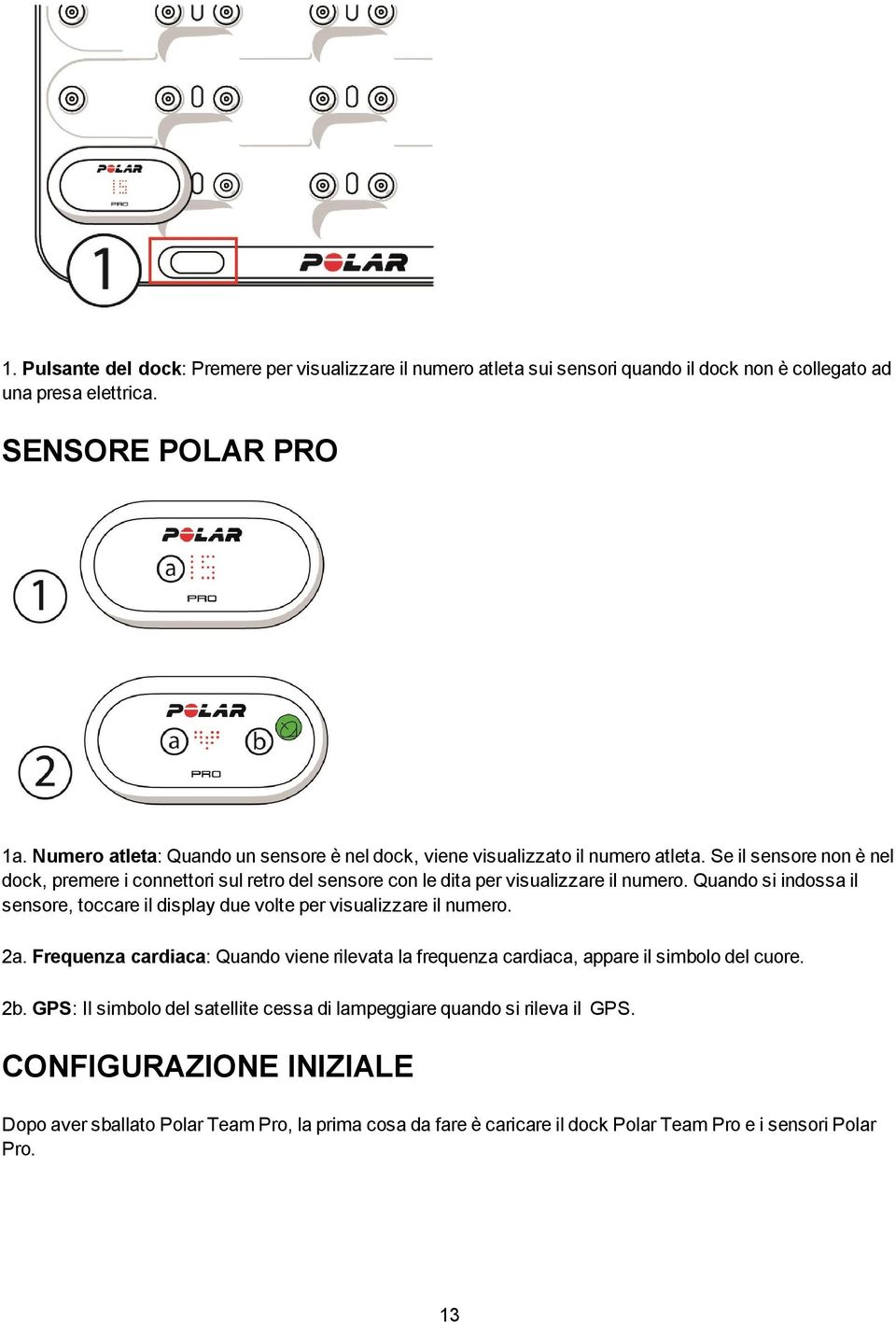 Se il sensore non è nel dock, premere i connettori sul retro del sensore con le dita per visualizzare il numero.