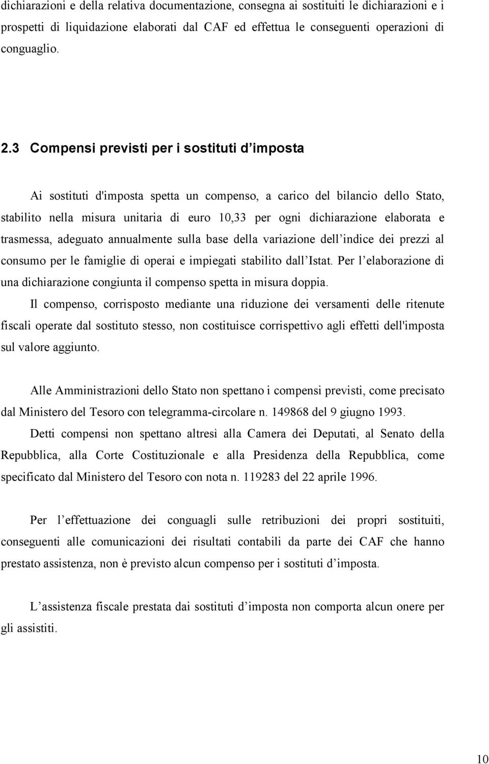 elaborata e trasmessa, adeguato annualmente sulla base della variazione dell indice dei prezzi al consumo per le famiglie di operai e impiegati stabilito dall Istat.