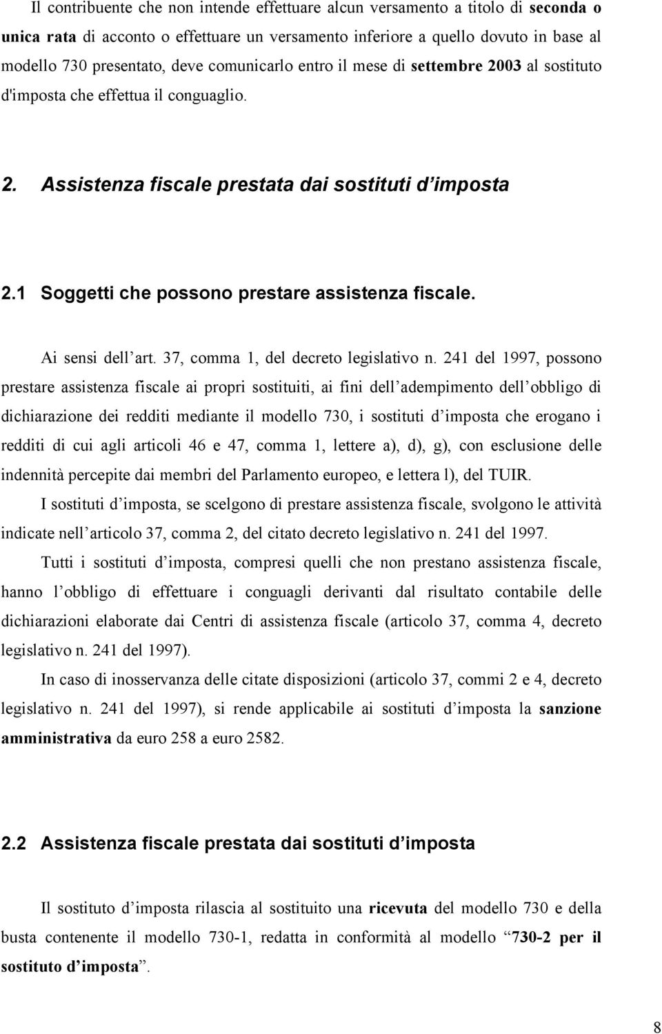 1 Soggetti che possono prestare assistenza fiscale. Ai sensi dell art. 37, comma 1, del decreto legislativo n.