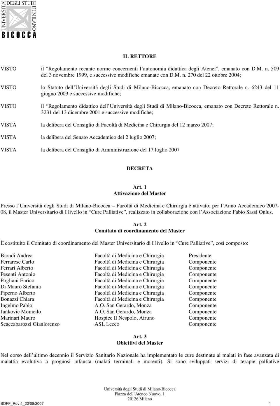 3231 del 13 dicembre 2001 e successive modifiche; VISTA la delibera del Consiglio di Facoltà di Medicina e Chirurgia del 12 marzo 2007; VISTA la delibera del Senato Accademico del 2 luglio 2007;