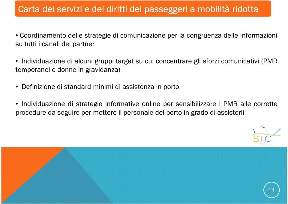 (PMR temporanei e donne in gravidanza) Definizione di standard minimi di assistenza in porto Individuazione di strategie