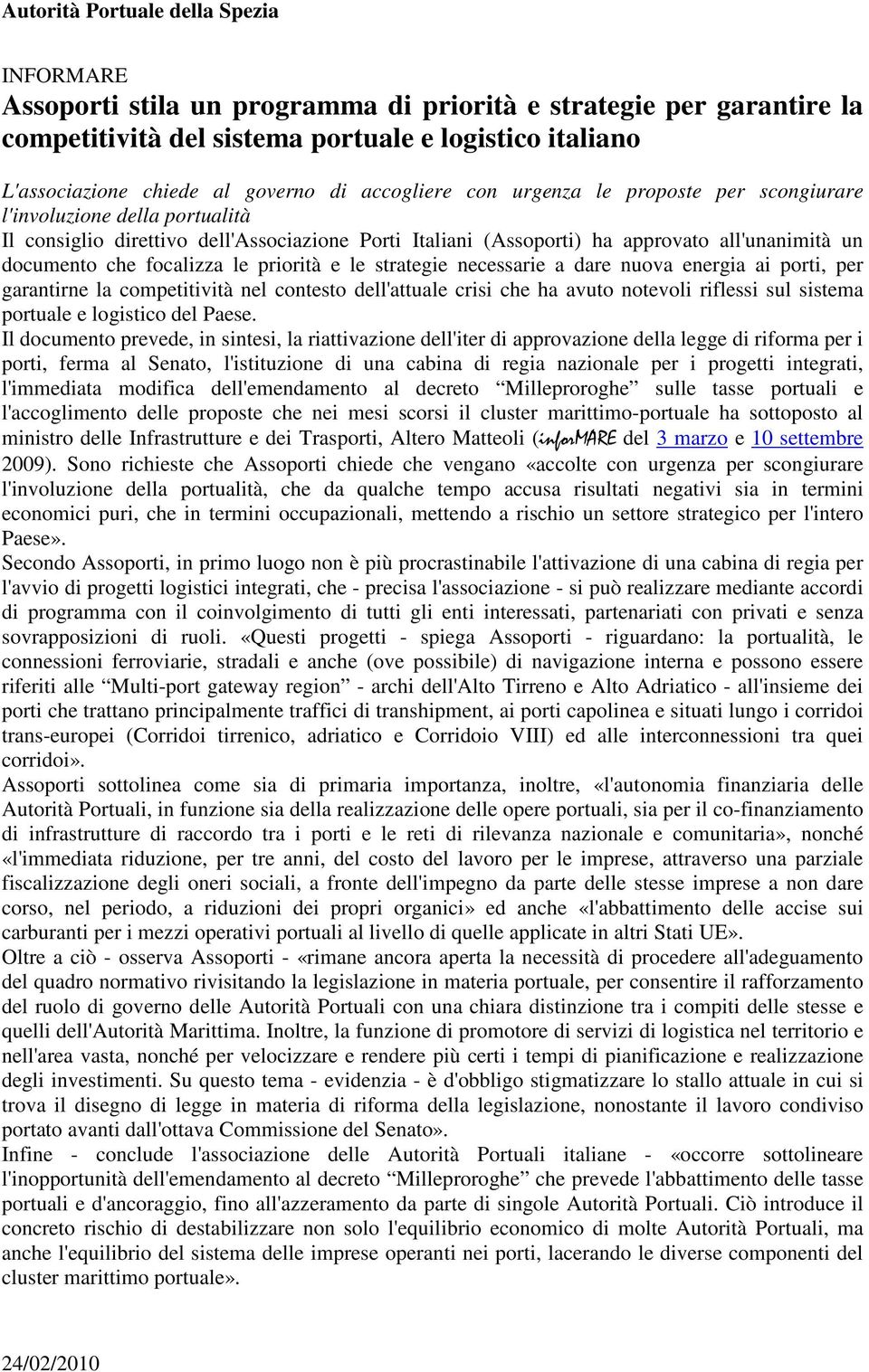 strategie necessarie a dare nuova energia ai porti, per garantirne la competitività nel contesto dell'attuale crisi che ha avuto notevoli riflessi sul sistema portuale e logistico del Paese.