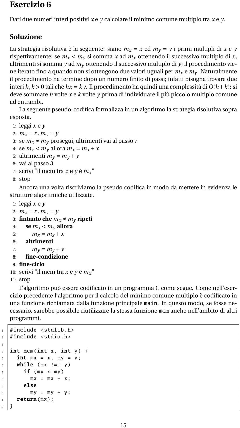 si somma y ad m y ottenendo il successivo multiplo di y; il procedimento viene iterato fino a quando non si ottengono due valori uguali per m x e m y.