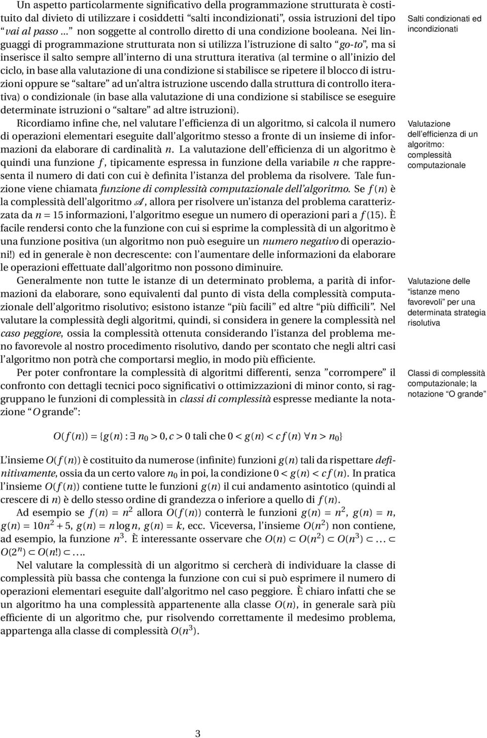 Nei linguaggi di programmazione strutturata non si utilizza l istruzione di salto go-to, ma si inserisce il salto sempre all interno di una struttura iterativa (al termine o all inizio del ciclo, in