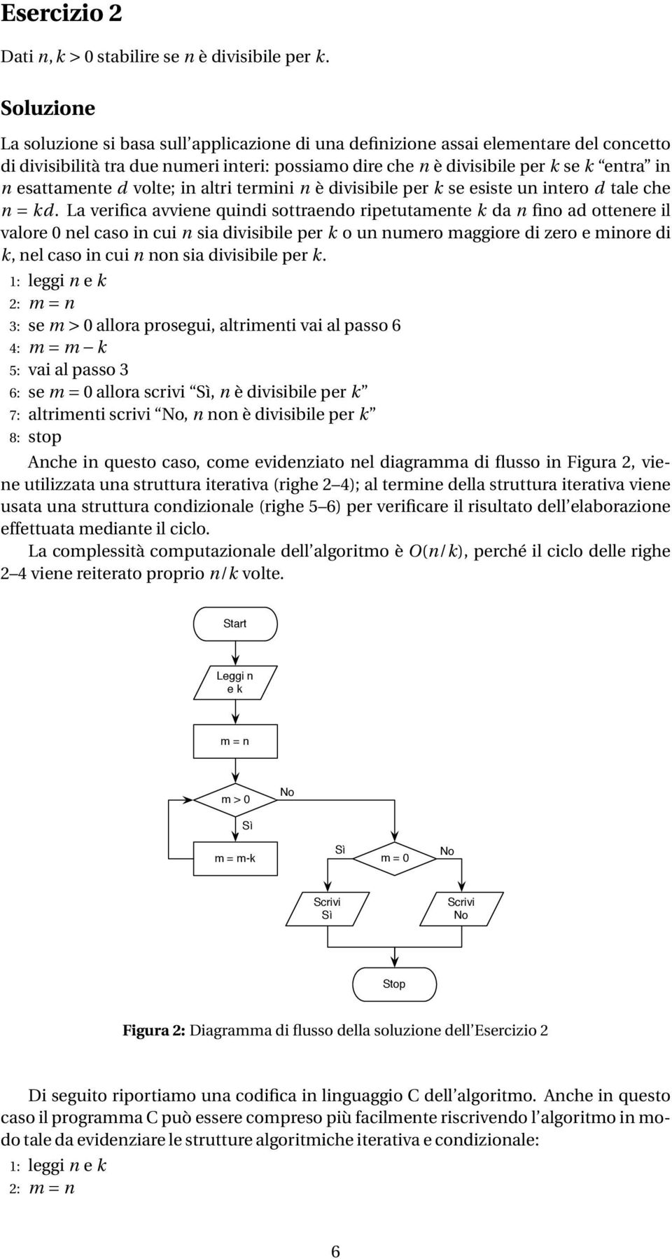 esattamente d volte; in altri termini n è divisibile per k se esiste un intero d tale che n = kd.