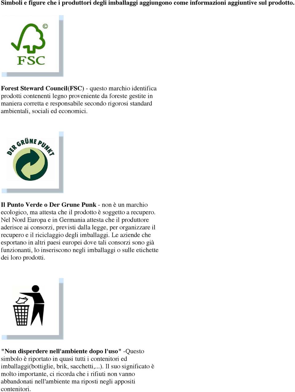 economici. Il Punto Verde o Der Grune Punk - non è un marchio ecologico, ma attesta che il prodotto è soggetto a recupero.