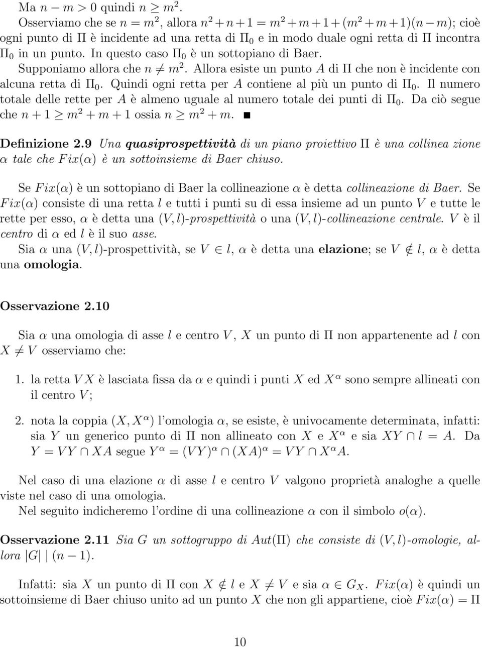 In questo caso Π 0 è un sottopiano di Baer. Supponiamo allora che n m 2. Allora esiste un punto A di Π che non è incidente con alcuna retta di Π 0.