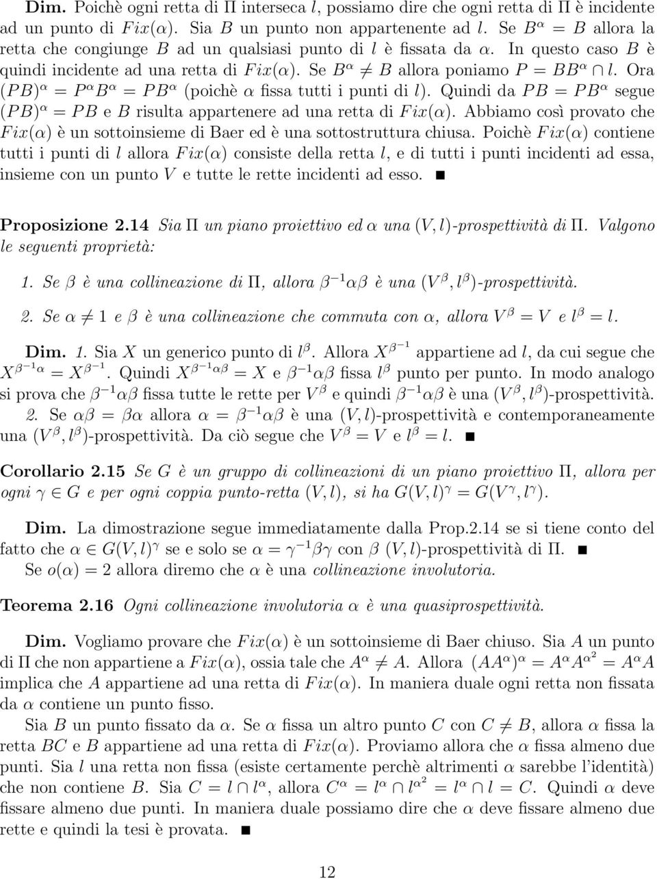 Ora (P B) α = P α B α = P B α (poichè α fissa tutti i punti di l). Quindi da P B = P B α segue (P B) α = P B e B risulta appartenere ad una retta di F ix(α).