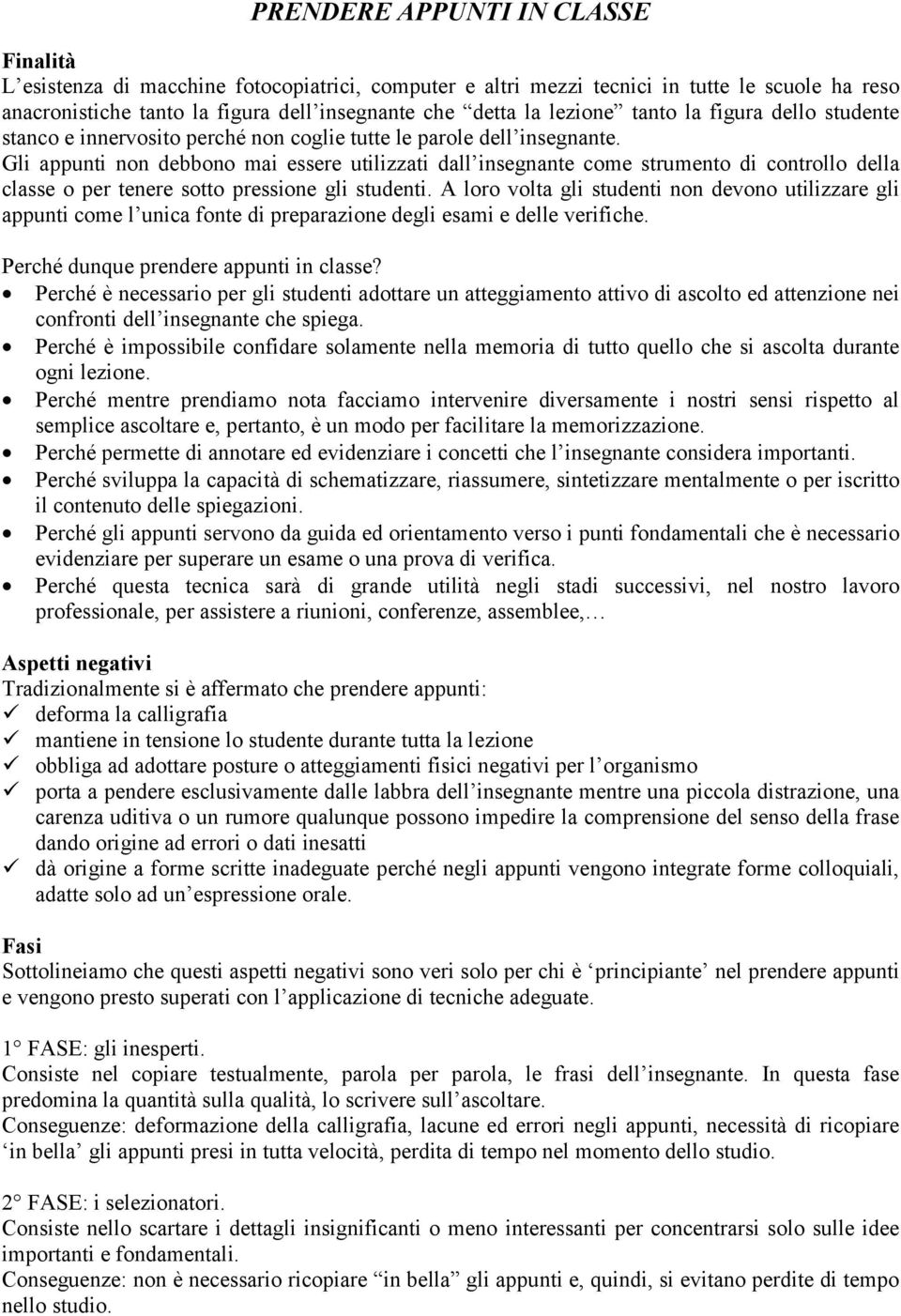 Gli appunti non debbono mai essere utilizzati dall insegnante come strumento di controllo della classe o per tenere sotto pressione gli studenti.