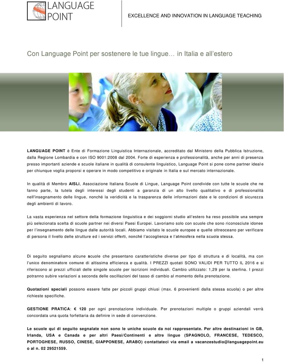 Forte di esperienza e professionalità, anche per anni di presenza presso importanti aziende e scuole italiane in qualità di consulente linguistico, Language Point si pone come partner ideal e per