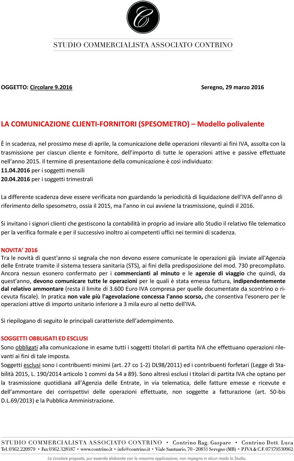 assolta con la trasmissione per ciascun cliente e fornitore, dell importo di tutte le operazioni attive e passive effettuate nell anno 2015.