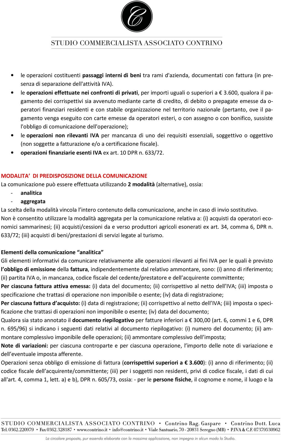 600, qualora il pagamento dei corrispettivi sia avvenuto mediante carte di credito, di debito o prepagate emesse da o- peratori finanziari residenti e con stabile organizzazione nel territorio