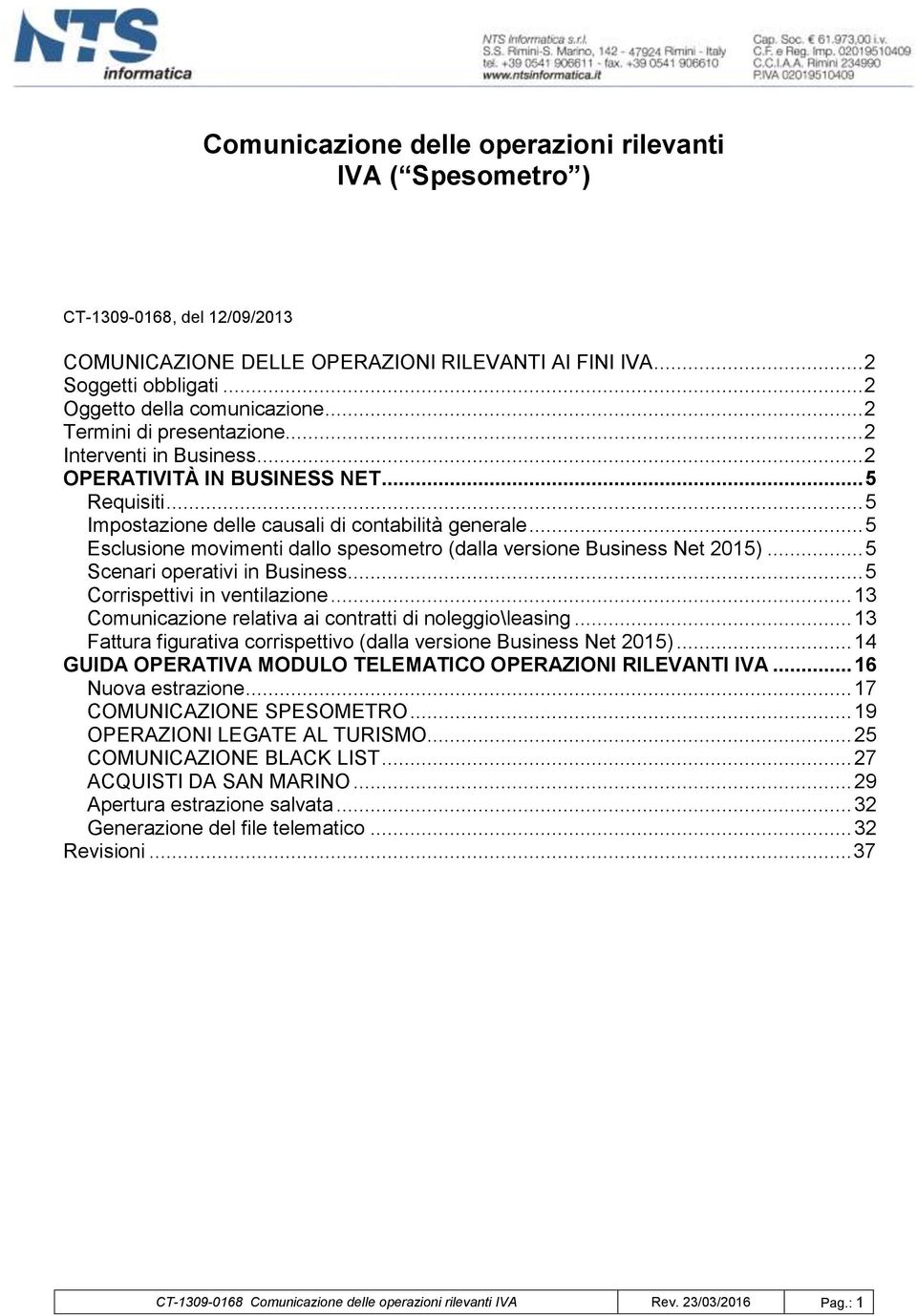 .. 5 Esclusione movimenti dallo spesometro (dalla versione Business Net 2015)... 5 Scenari operativi in Business... 5 Corrispettivi in ventilazione.