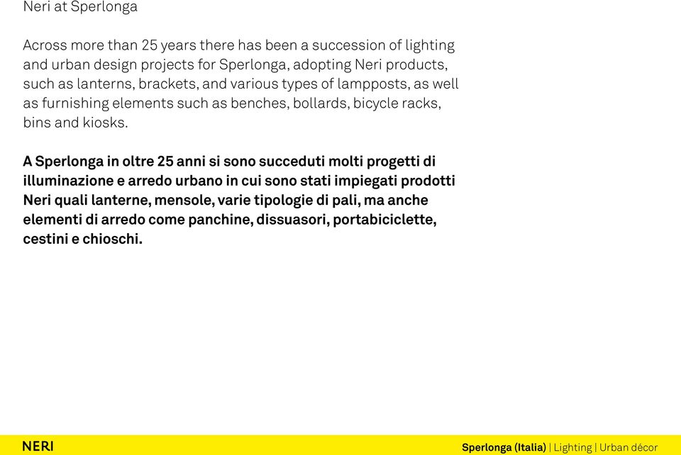 A Sperlonga in oltre 25 anni si sono succeduti molti progetti di illuminazione e arredo urbano in cui sono stati impiegati prodotti Neri quali lanterne,