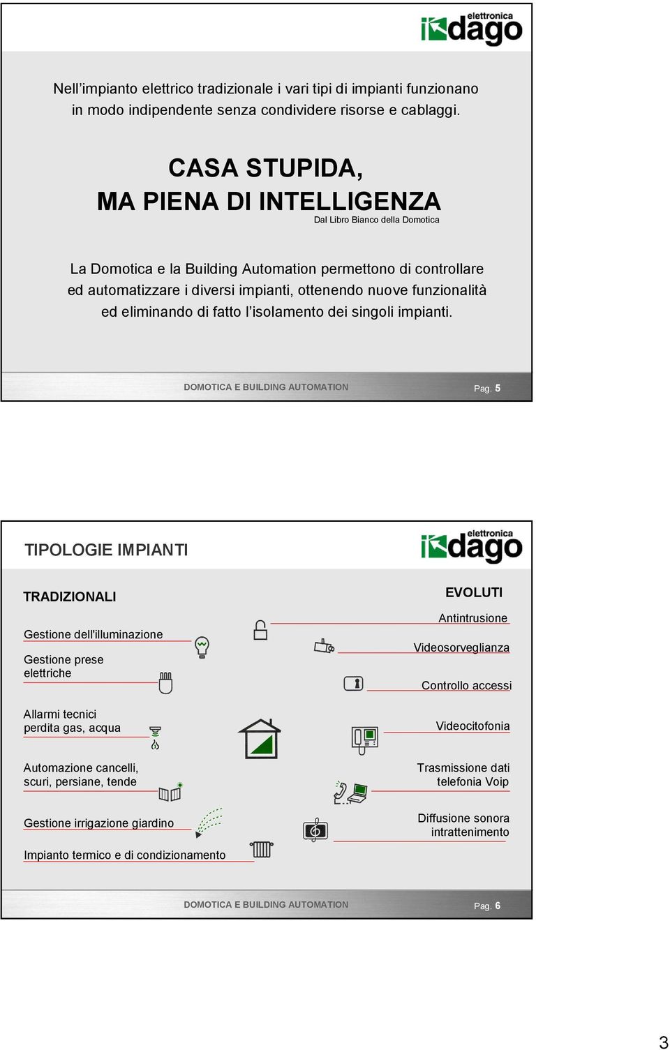 funzionalità ed eliminando di fatto l isolamento dei singoli impianti. Pag.