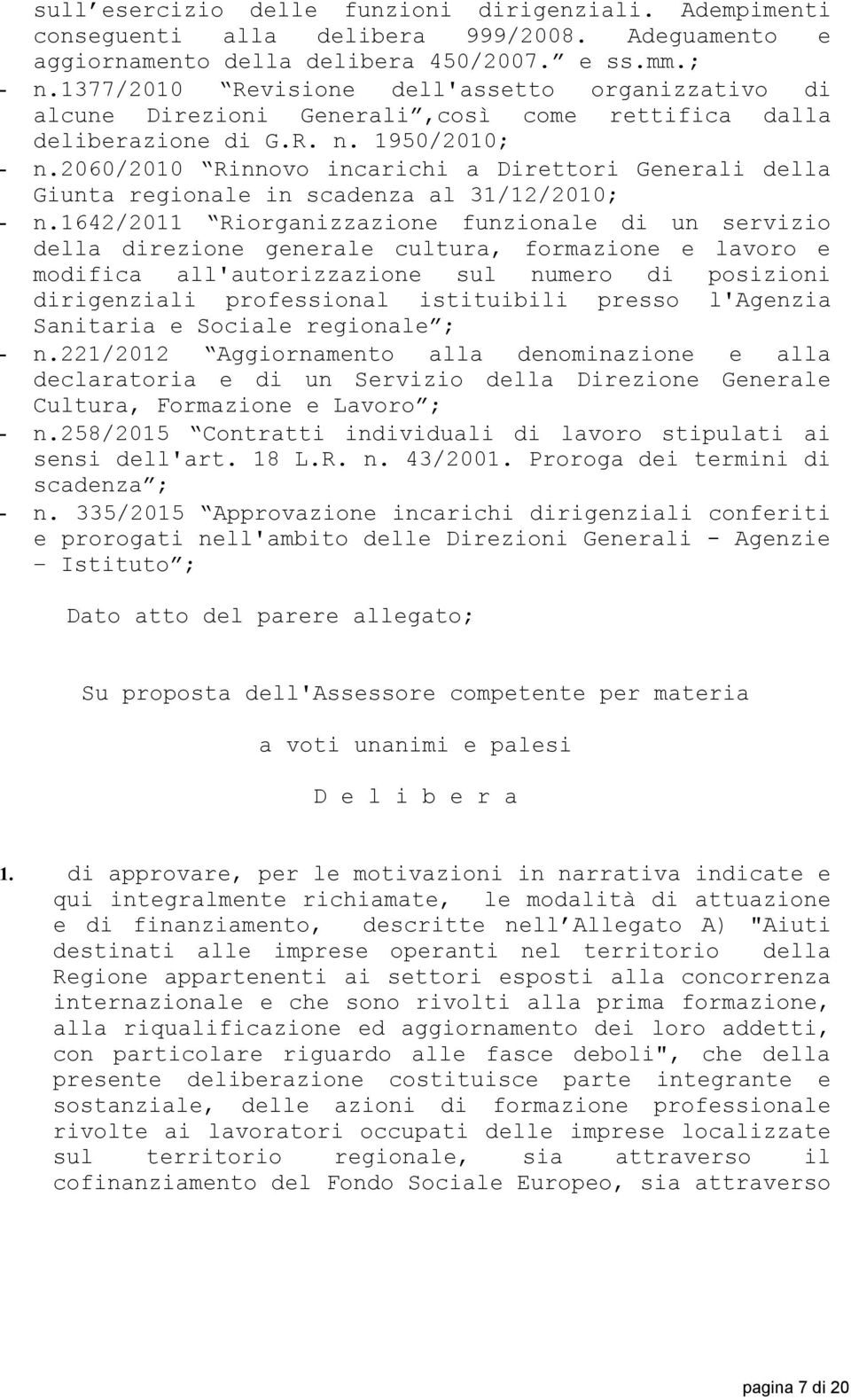 2060/2010 Rinnovo incarichi a Direttori Generali della Giunta regionale in scadenza al 31/12/2010; - n.
