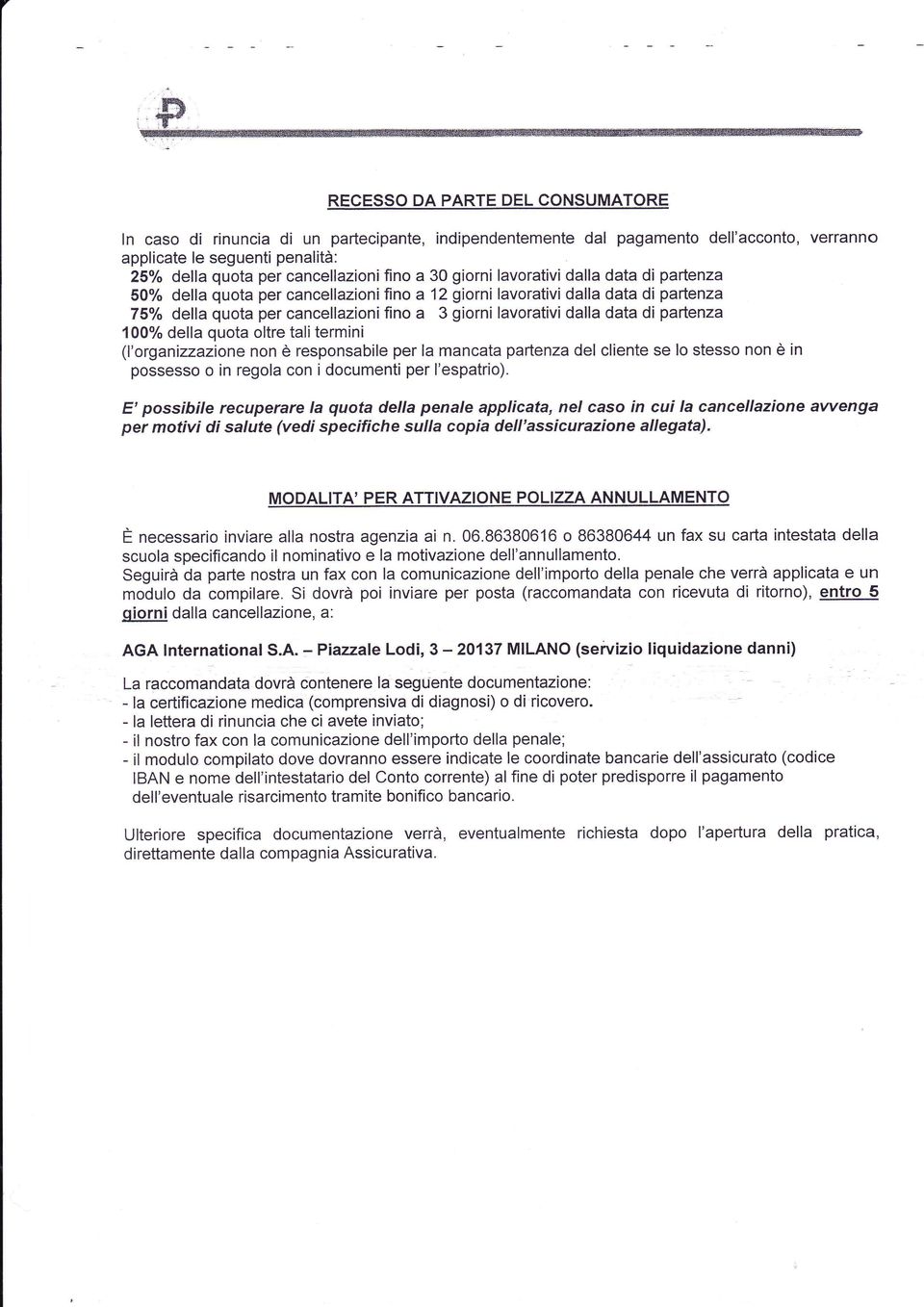 data di partenza 100% della quota oltre tali termini (l'organizzazione non è responsabile per la mancata partenza del cliente se lo stesso non è in possesso o in regola con i documenti per