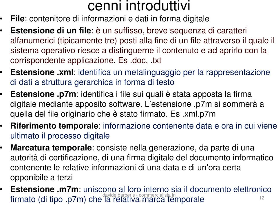 xml: identifica un metalinguaggio per la rappresentazione di dati a struttura gerarchica in forma di testo Estensione.