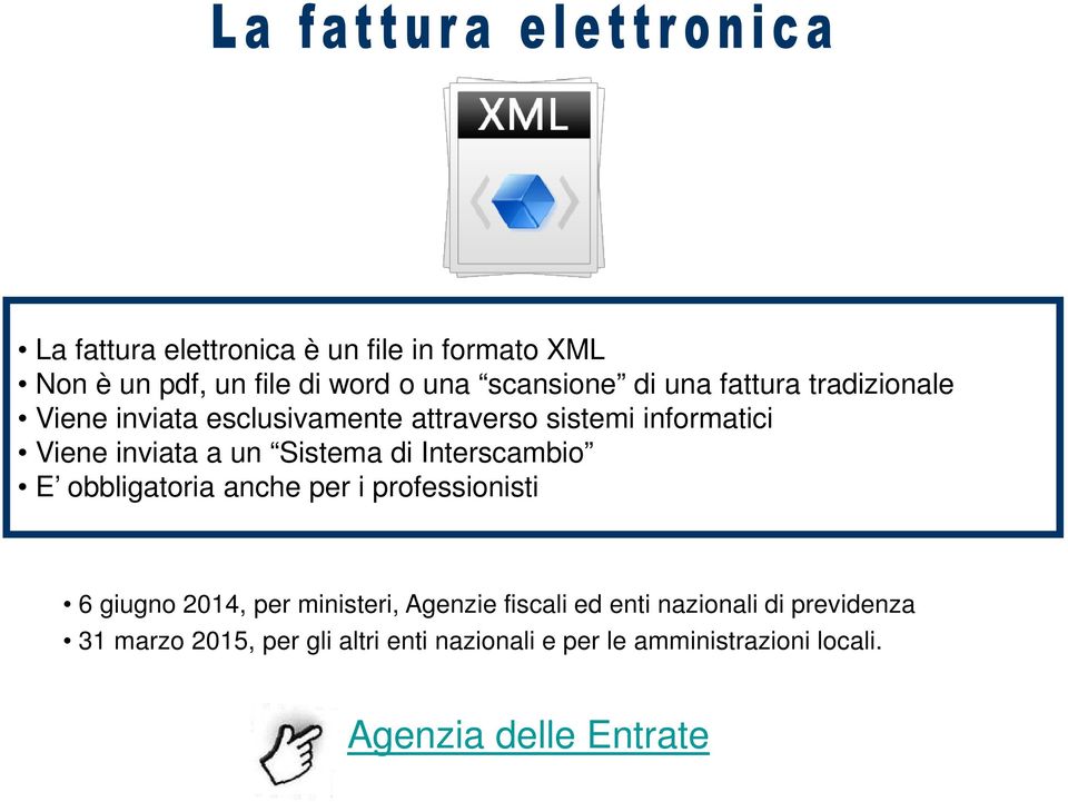 Interscambio E obbligatoria anche per i professionisti 6 giugno 2014, per ministeri, Agenzie fiscali ed enti