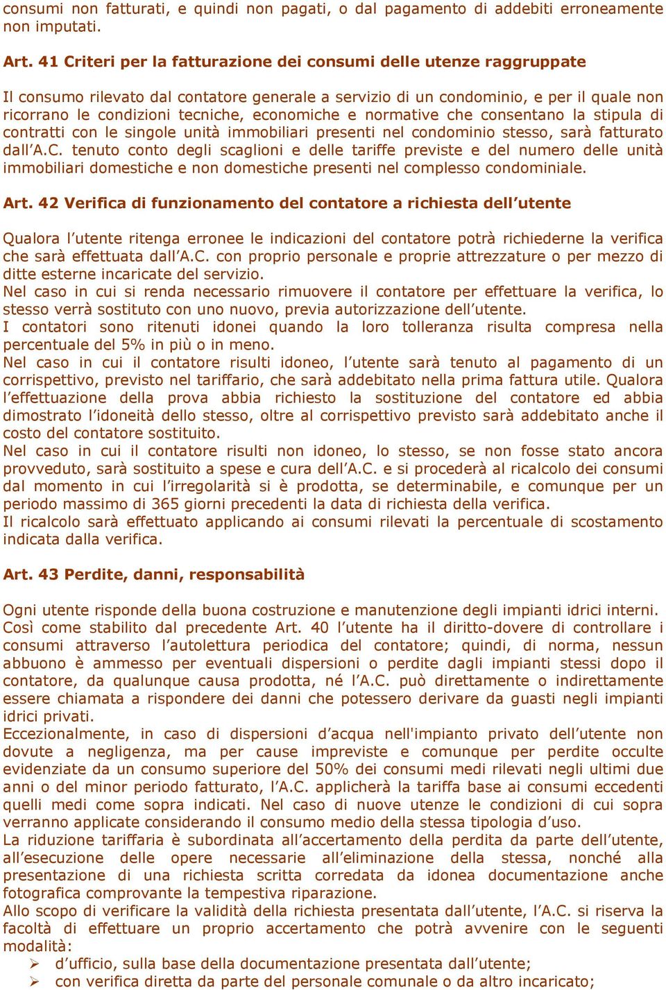 economiche e normative che consentano la stipula di contratti con le singole unità immobiliari presenti nel condominio stesso, sarà fatturato dall A.C.