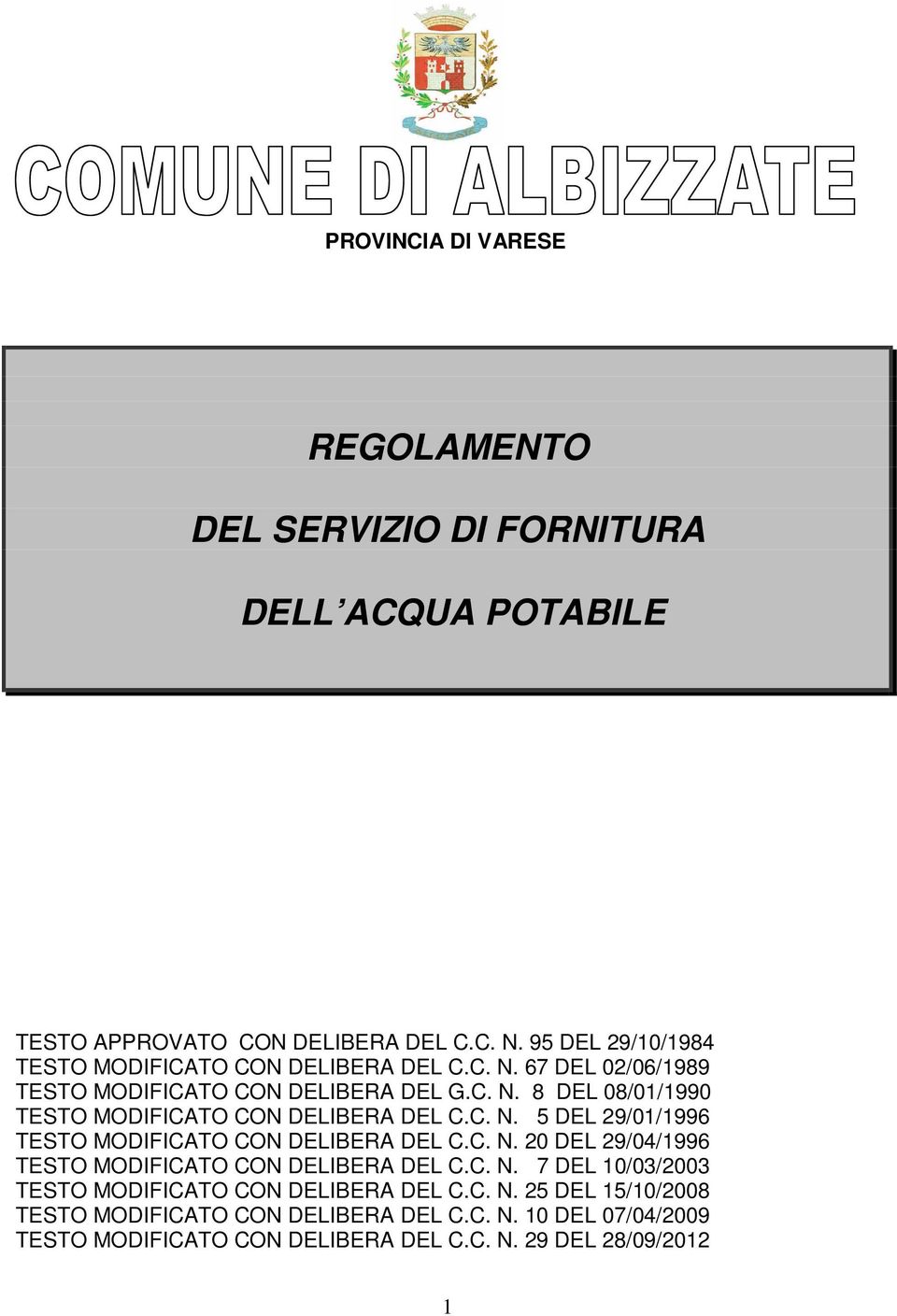 C. N. 5 DEL 29/01/1996 TESTO MODIFICATO CON DELIBERA DEL C.C. N. 20 DEL 29/04/1996 TESTO MODIFICATO CON DELIBERA DEL C.C. N. 7 DEL 10/03/2003 TESTO MODIFICATO CON DELIBERA DEL C.