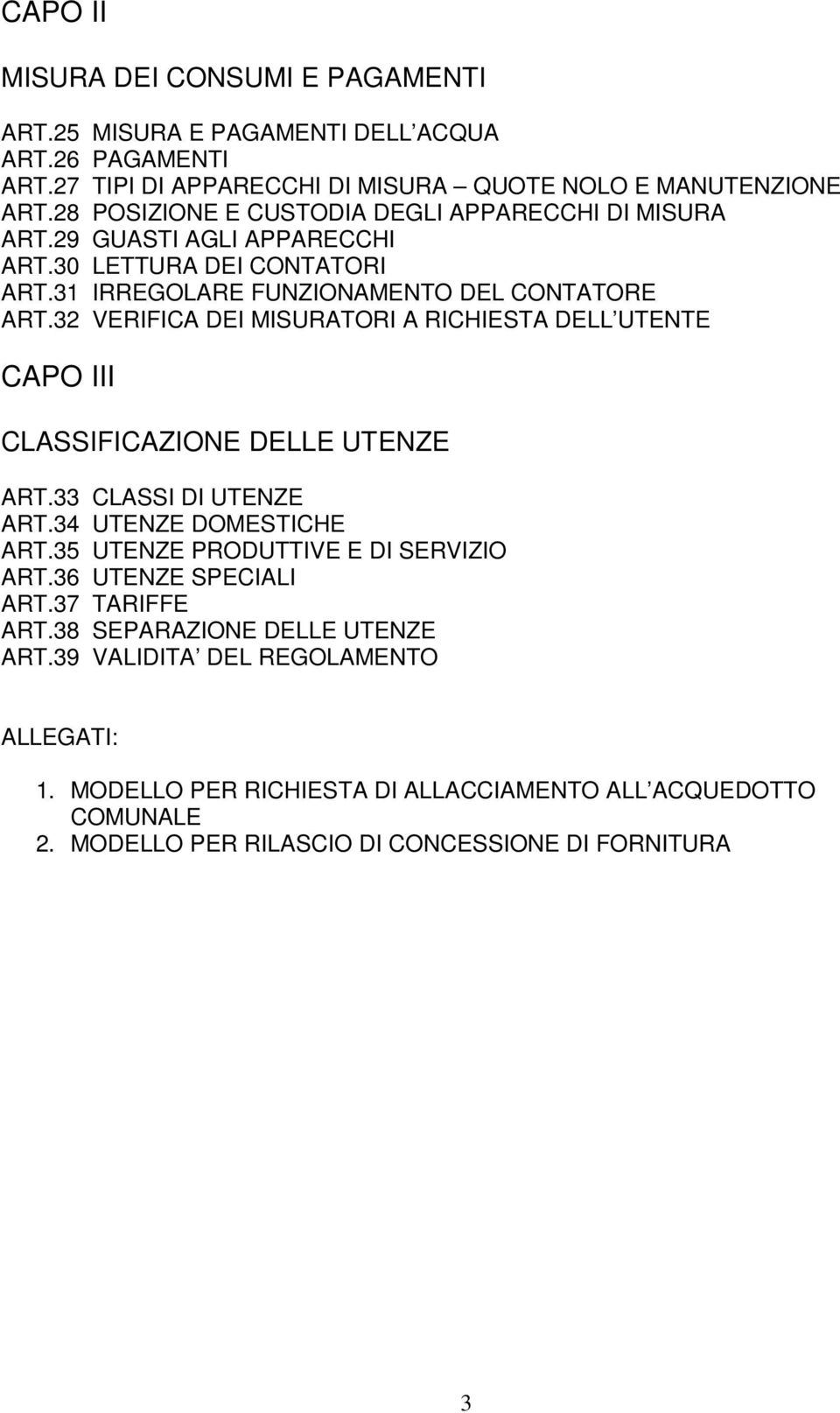 32 VERIFICA DEI MISURATORI A RICHIESTA DELL UTENTE CAPO III CLASSIFICAZIONE DELLE UTENZE ART.33 CLASSI DI UTENZE ART.34 UTENZE DOMESTICHE ART.35 UTENZE PRODUTTIVE E DI SERVIZIO ART.