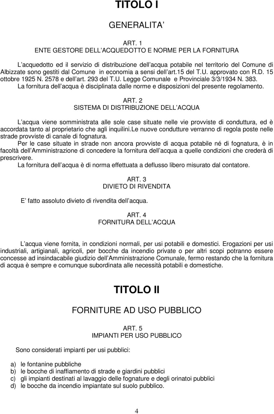 sensi dell art.15 del T.U. approvato con R.D. 15 ottobre 1925 N. 2578 e dell art. 293 del T.U. Legge Comunale e Provinciale 3/3/1934 N. 383.