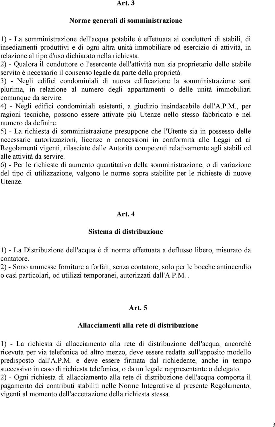 2) - Qualora il conduttore o l'esercente dell'attività non sia proprietario dello stabile servito è necessario il consenso legale da parte della proprietà.