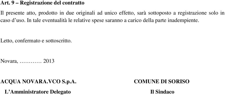 In tale eventualità le relative spese saranno a carico della parte inadempiente.