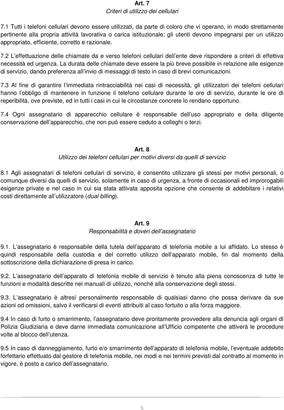 impegnarsi per un utilizzo appropriato, efficiente, corretto e razionale. 7.