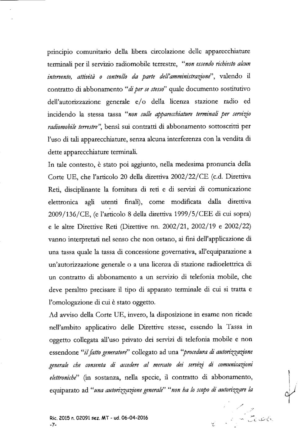 "non sulle apparecchiature terminali per servizio radiomobile terrestre", bensì sui contratti di abbonamento sottoscritti per l'uso di tali apparecchiature, senza alcuna interferenza con la vendita